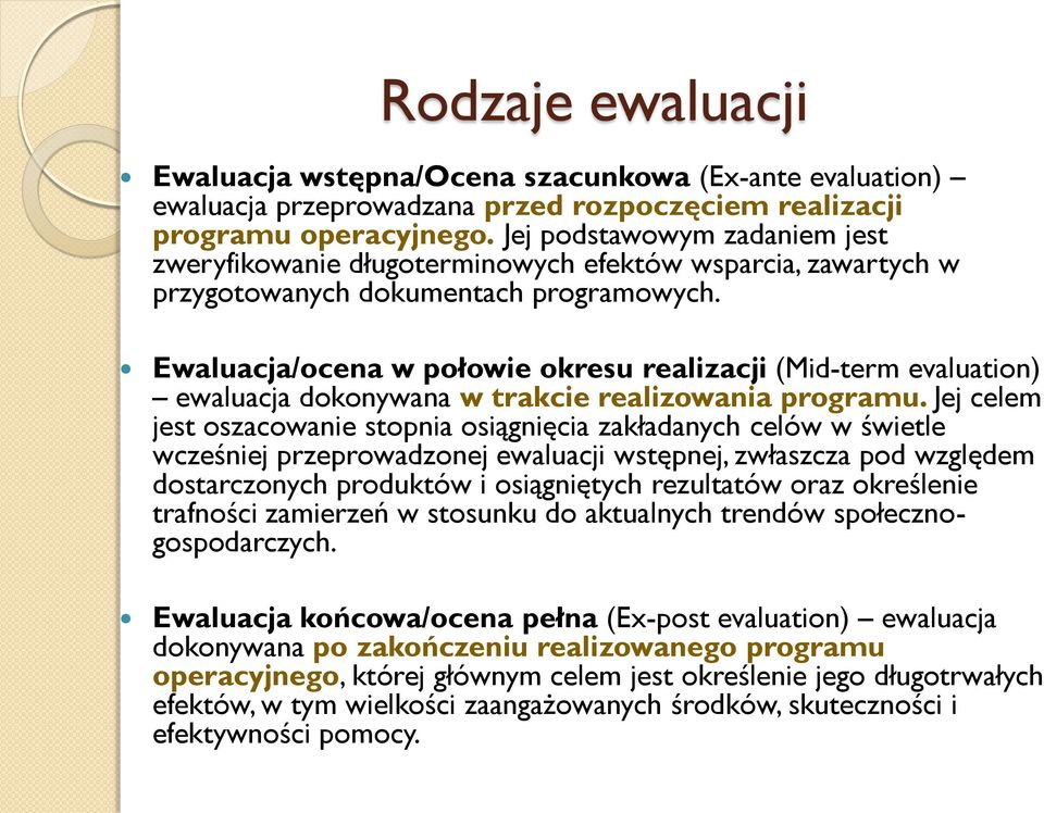 Ewaluacja/ocena w połowie okresu realizacji (Mid-term evaluation) ewaluacja dokonywana w trakcie realizowania programu.