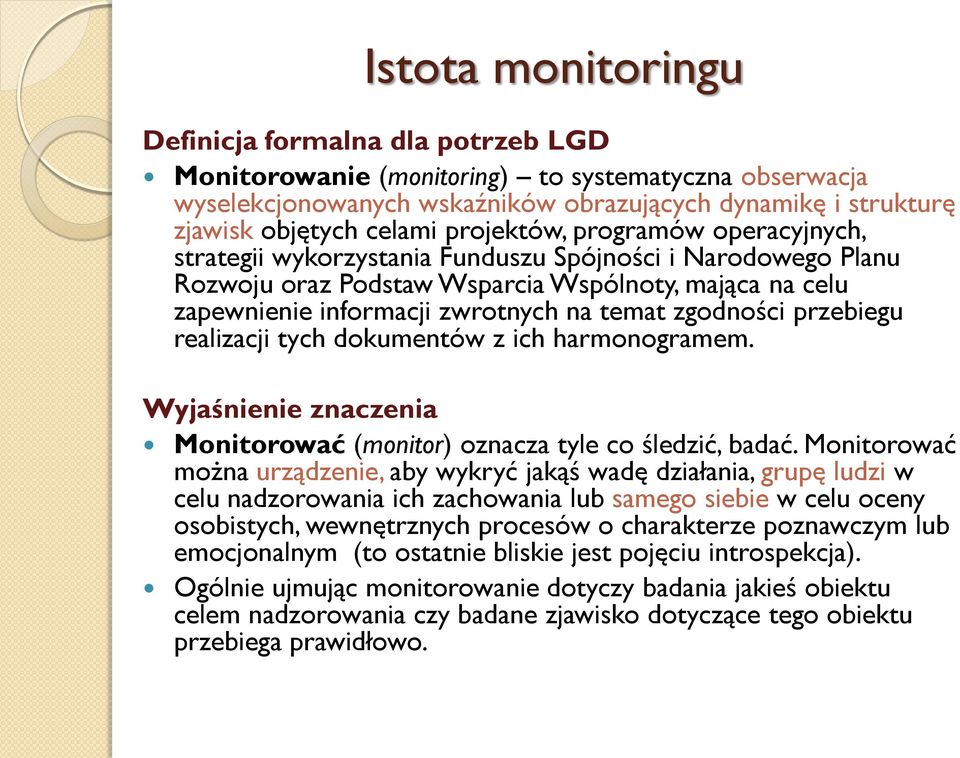 zgodności przebiegu realizacji tych dokumentów z ich harmonogramem. Wyjaśnienie znaczenia Monitorować (monitor) oznacza tyle co śledzić, badać.