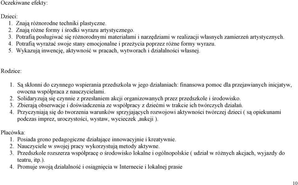 Wykazują inwencję, aktywność w pracach, wytworach i działalności własnej. Rodzice: 1.