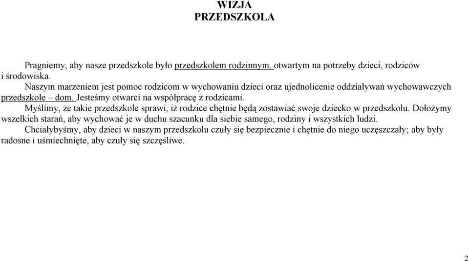 Myślimy, że takie przedszkole sprawi, iż rodzice chętnie będą zostawiać swoje dziecko w przedszkolu.