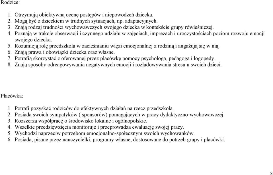 Poznają w trakcie obserwacji i czynnego udziału w zajęciach, imprezach i uroczystościach poziom rozwoju emocji swojego dziecka. 5.