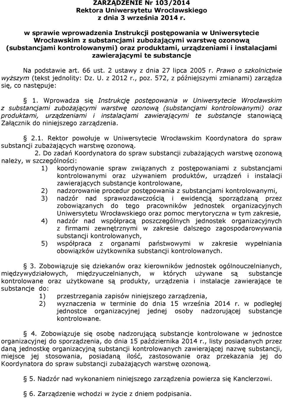 zawierającymi te substancje Na podstawie art. 66 ust. 2 ustawy z dnia 27 lipca 2005 r. Prawo o szkolnictwie wyŝszym (tekst jednolity: Dz. U. z 2012 r., poz.