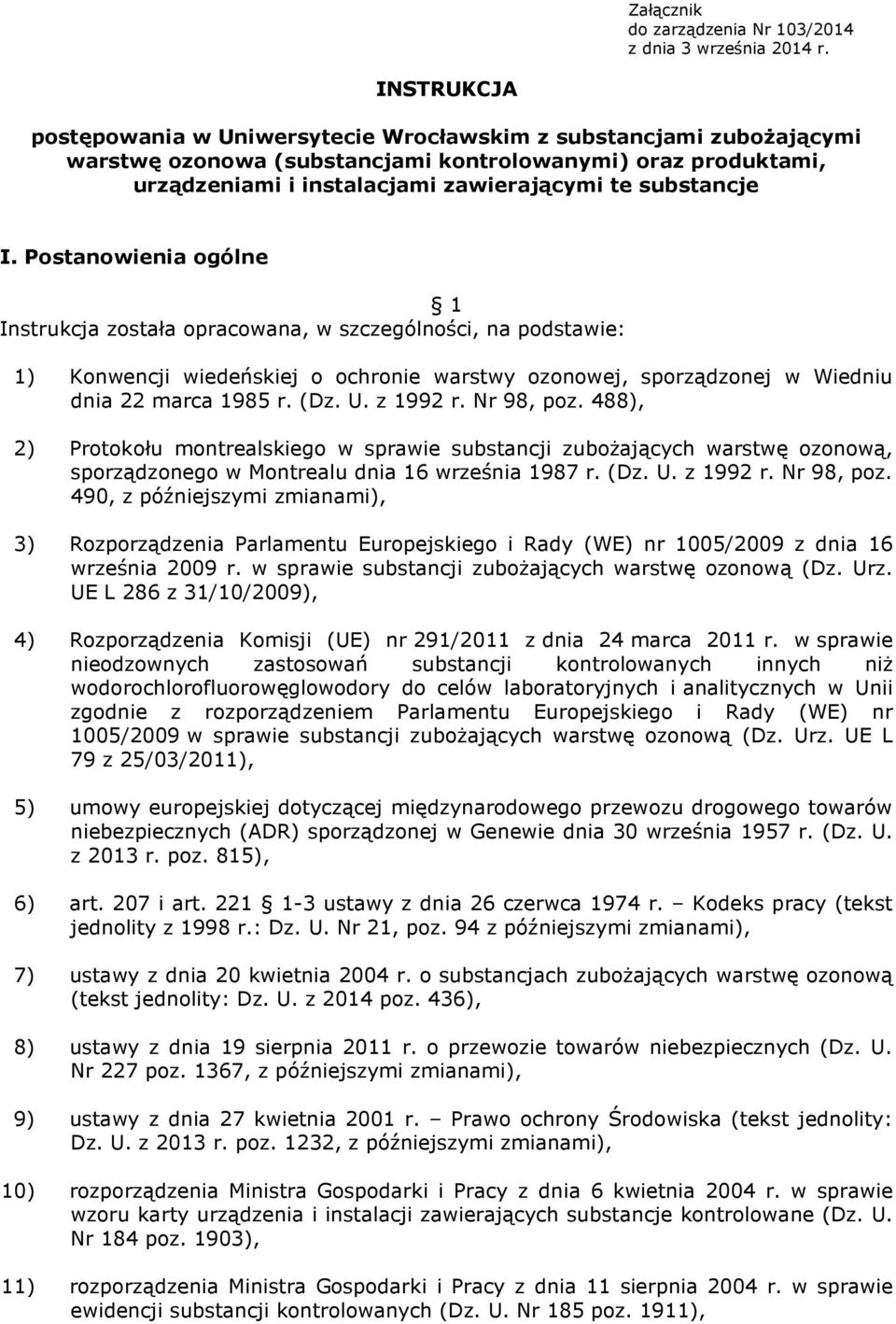I. Postanowienia ogólne 1 Instrukcja została opracowana, w szczególności, na podstawie: 1) Konwencji wiedeńskiej o ochronie warstwy ozonowej, sporządzonej w Wiedniu dnia 22 marca 1985 r. (Dz. U.