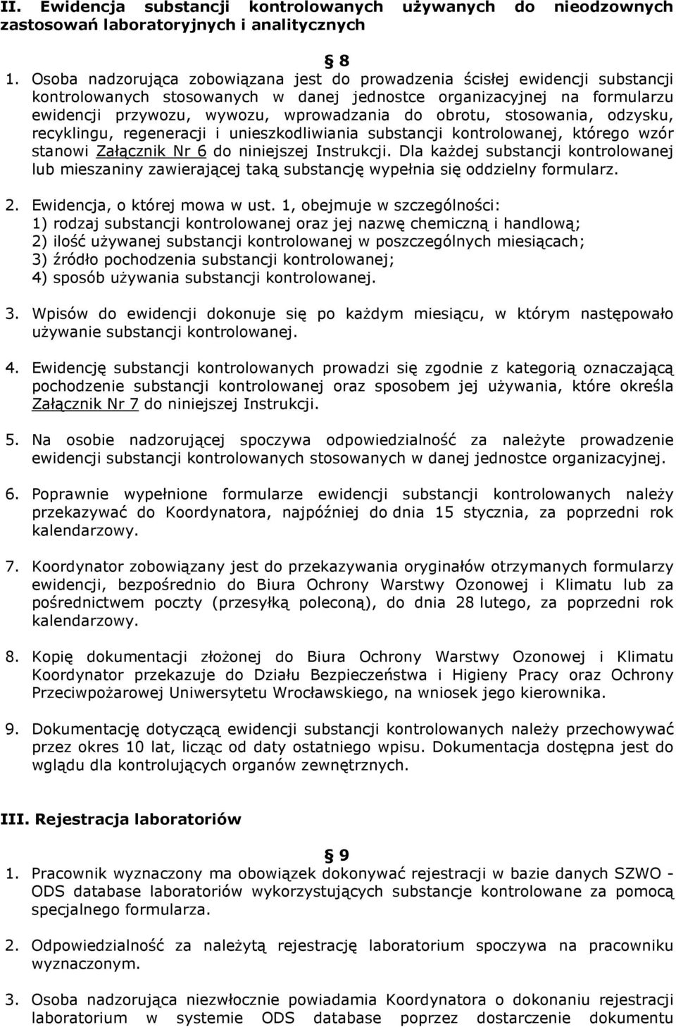 obrotu, stosowania, odzysku, recyklingu, regeneracji i unieszkodliwiania substancji kontrolowanej, którego wzór stanowi Załącznik Nr 6 do niniejszej Instrukcji.