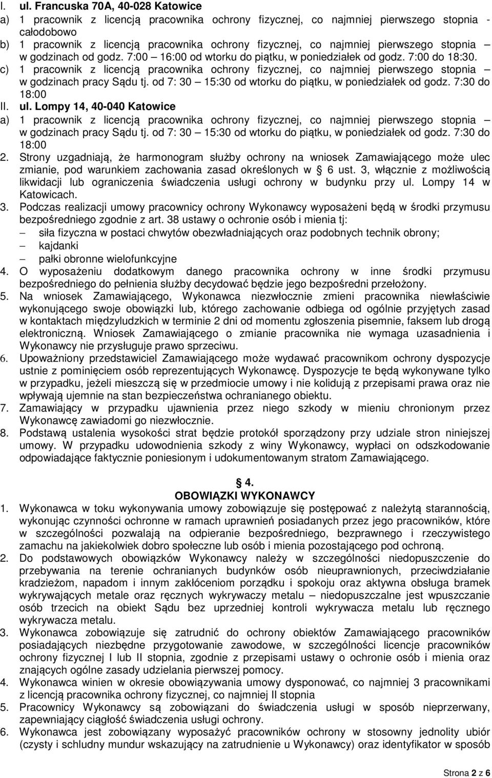 pierwszego stopnia w godzinach od godz. 7:00 16:00 od wtorku do piątku, w poniedziałek od godz. 7:00 do 18:30.