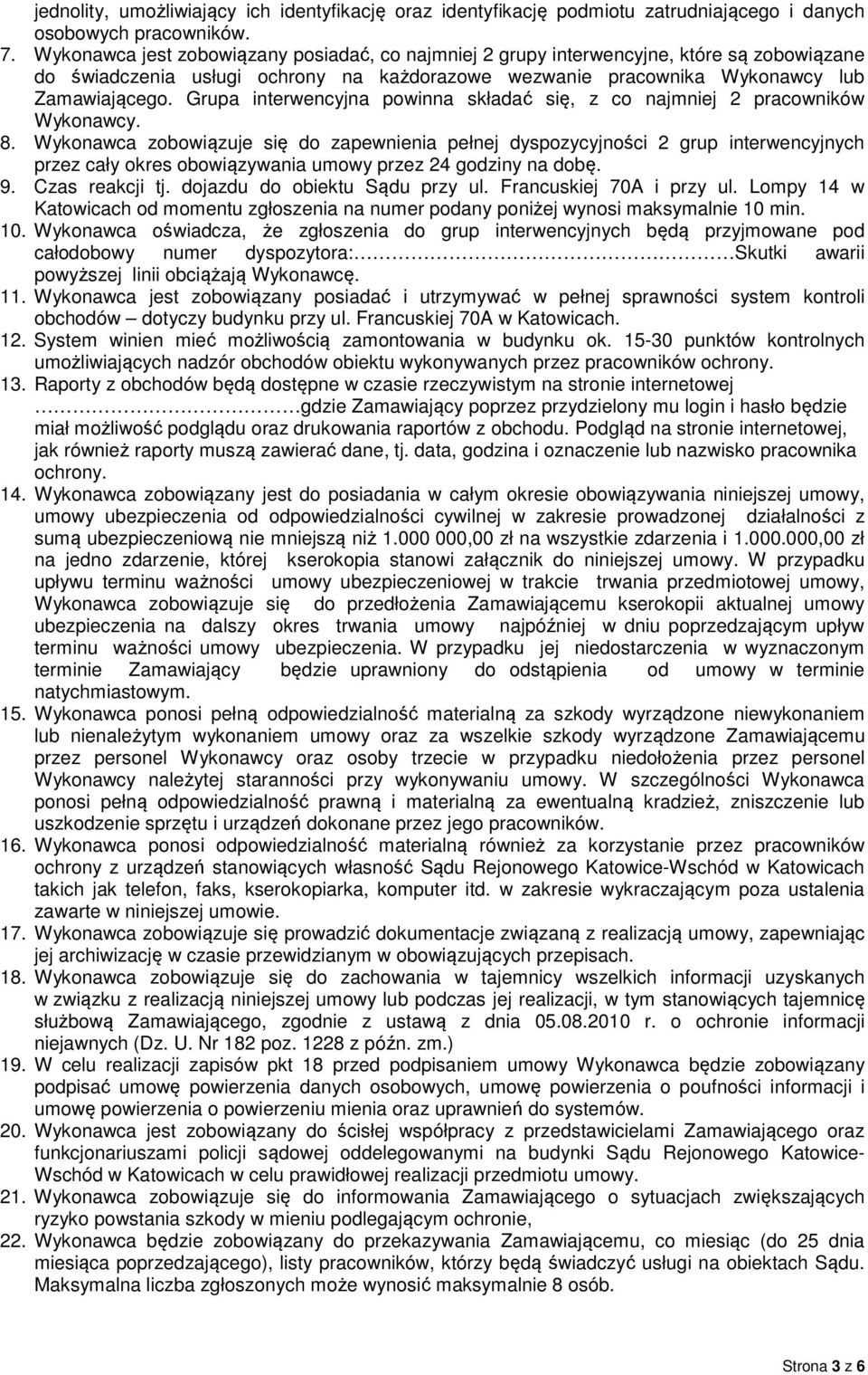 Grupa interwencyjna powinna składać się, z co najmniej 2 pracowników Wykonawcy. 8.