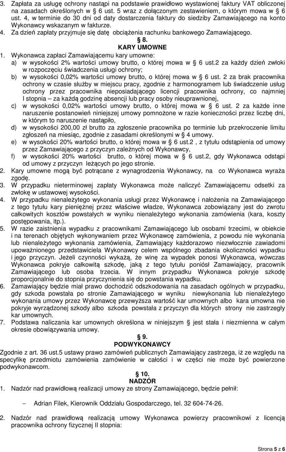 Za dzień zapłaty przyjmuje się datę obciążenia rachunku bankowego Zamawiającego. 8. KARY UMOWNE 1.