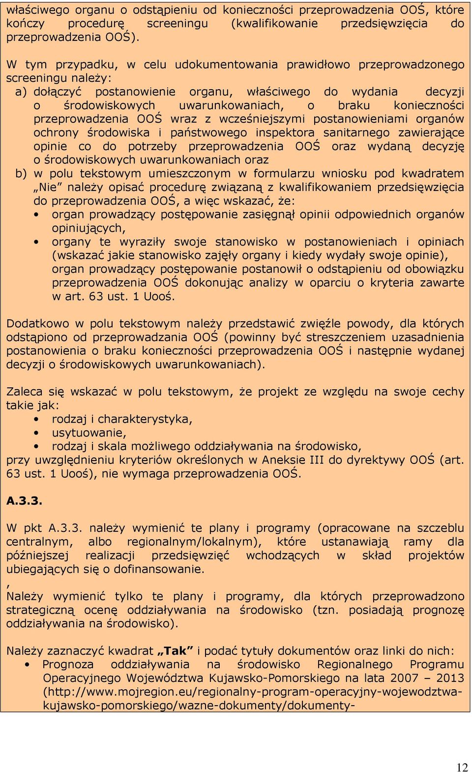 konieczności przeprowadzenia OOŚ wraz z wcześniejszymi postanowieniami organów ochrony środowiska i państwowego inspektora sanitarnego zawierające opinie co do potrzeby przeprowadzenia OOŚ oraz