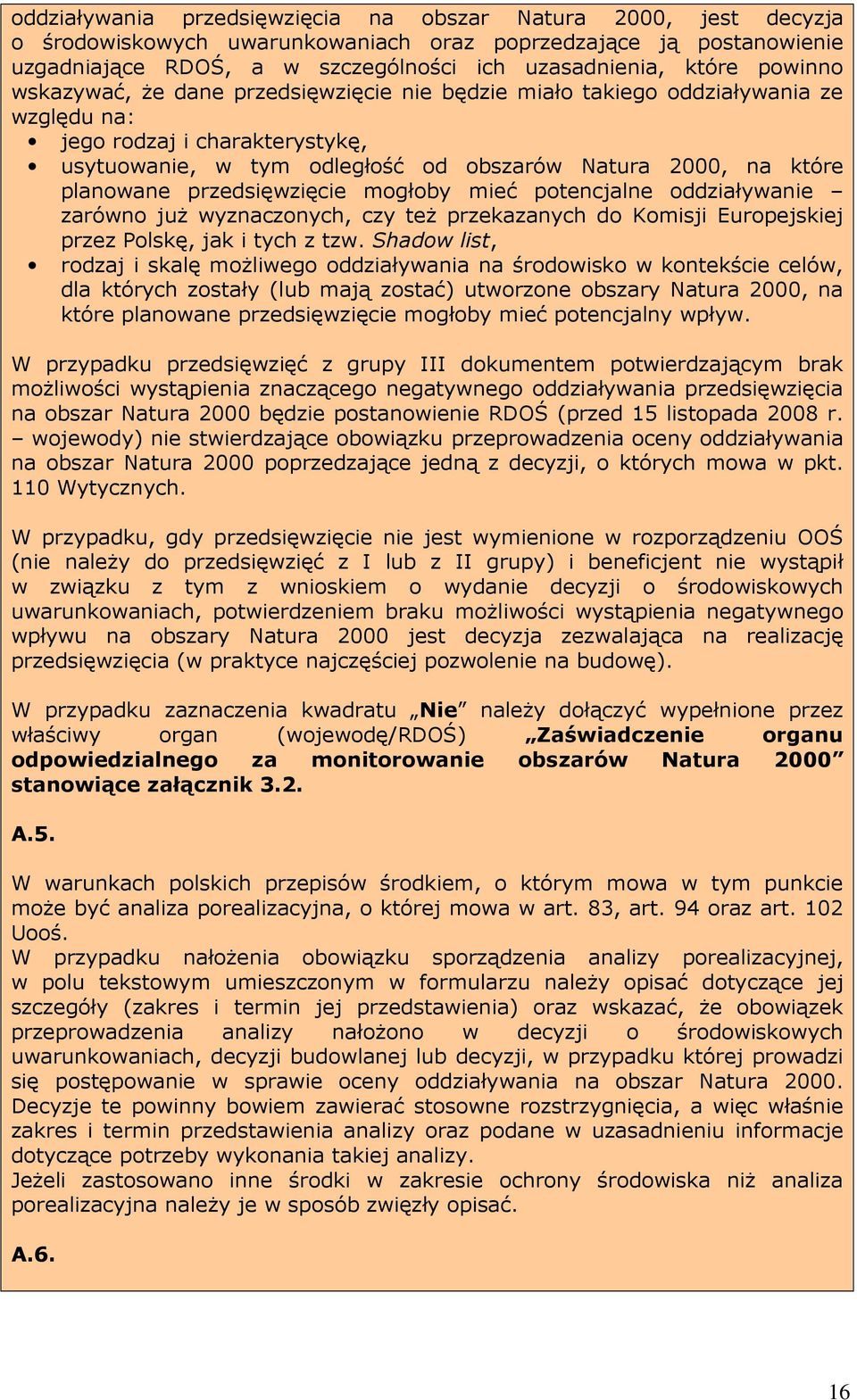 planowane przedsięwzięcie mogłoby mieć potencjalne oddziaływanie zarówno już wyznaczonych, czy też przekazanych do Komisji Europejskiej przez Polskę, jak i tych z tzw.