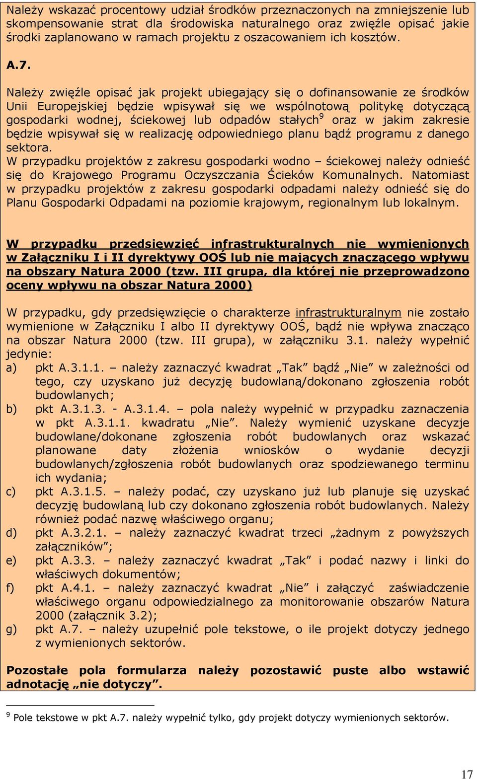 Należy zwięźle opisać jak projekt ubiegający się o dofinansowanie ze środków Unii Europejskiej będzie wpisywał się we wspólnotową politykę dotyczącą gospodarki wodnej, ściekowej lub odpadów stałych 9