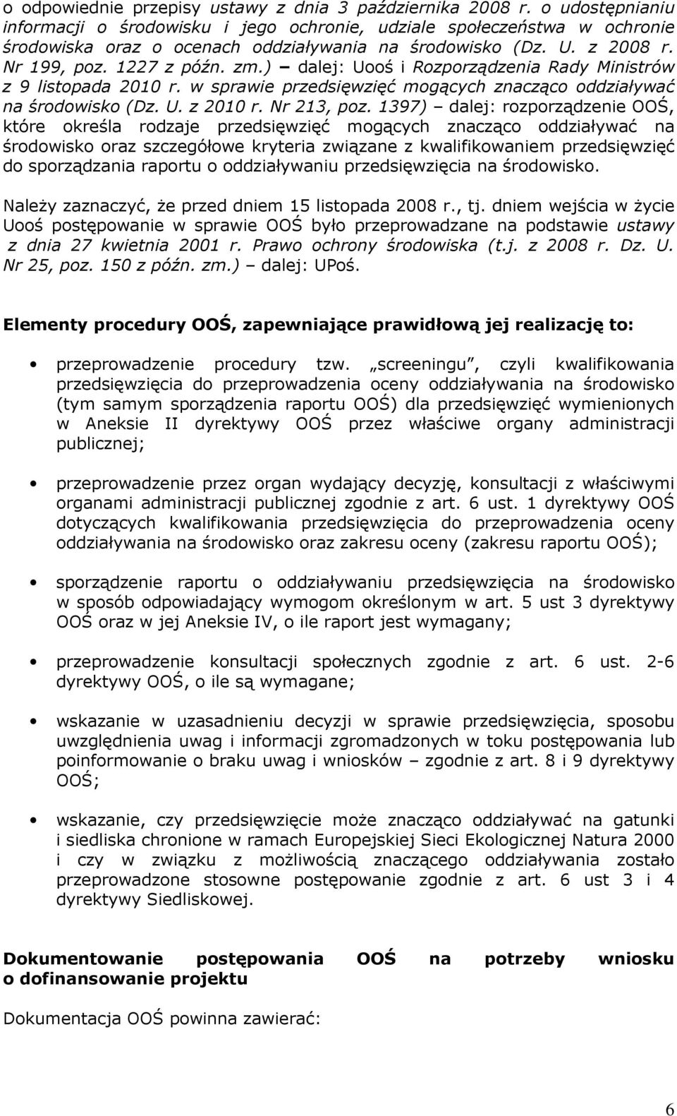 ) dalej: Uooś i Rozporządzenia Rady Ministrów z 9 listopada 2010 r. w sprawie przedsięwzięć mogących znacząco oddziaływać na środowisko (Dz. U. z 2010 r. Nr 213, poz.