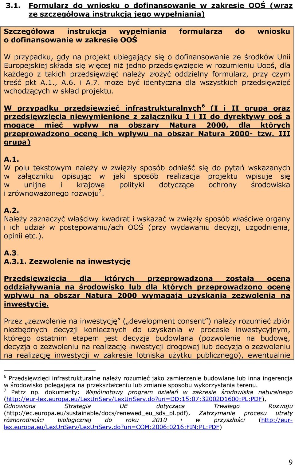 oddzielny formularz, przy czym treść pkt A.1., A.6. i A.7. może być identyczna dla wszystkich przedsięwzięć wchodzących w skład projektu.