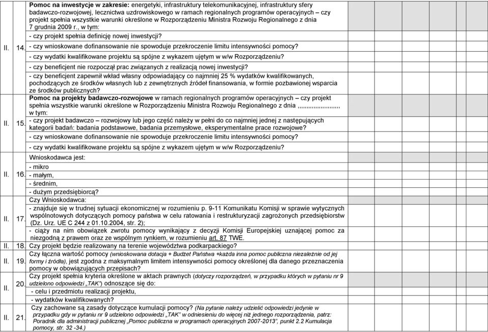 - cz wnioskowane dofinansowanie nie spowoduje przekroczenie limitu intenswności pomoc? - cz wdatki kwalifikowane projektu są spójne z wkazem ujętm w w/w Rozporządzeniu? II. 15.