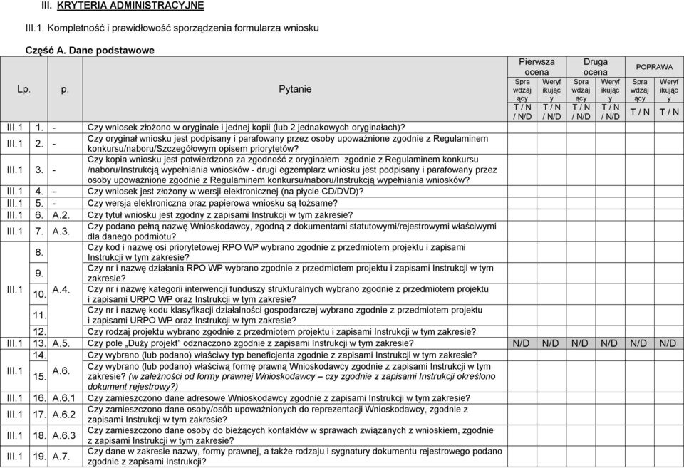 3. - Cz kopia wniosku jest potwierdzona za zgodność z orginałem zgodnie z Regulaminem konkursu /naboru/instrukcją wpełniania wniosków - drugi egzemplarz wniosku jest podpisan i parafowan przez osob