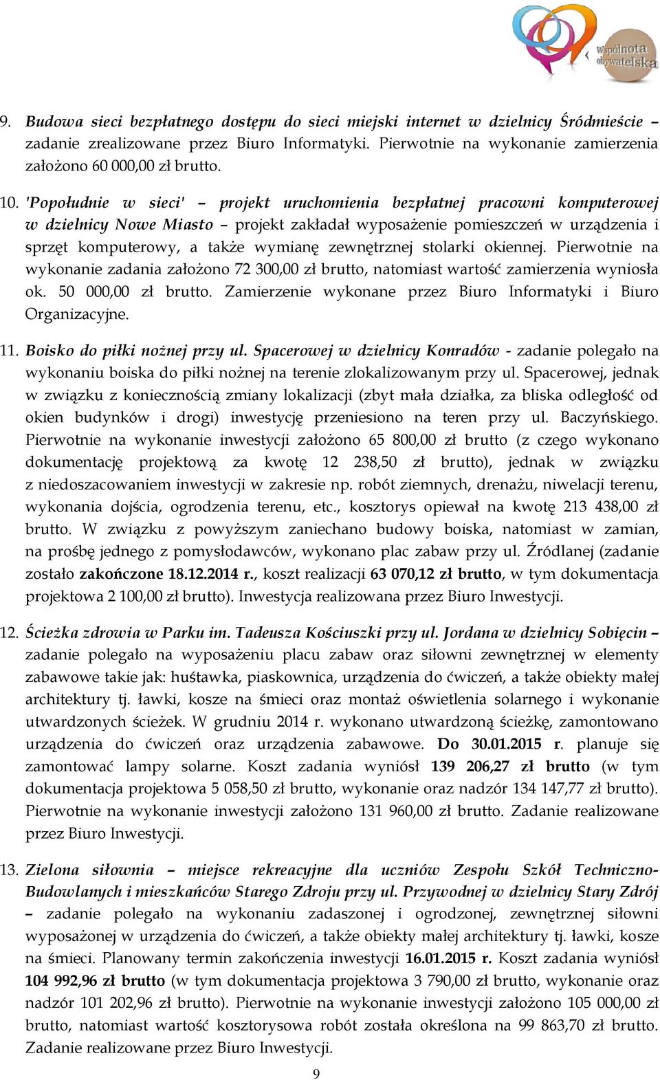 zewnętrznej stolarki okiennej. Pierwotnie na wykonanie zadania założono 72 300,00 zł brutto, natomiast wartość zamierzenia wyniosła ok. 50 000,00 zł brutto.