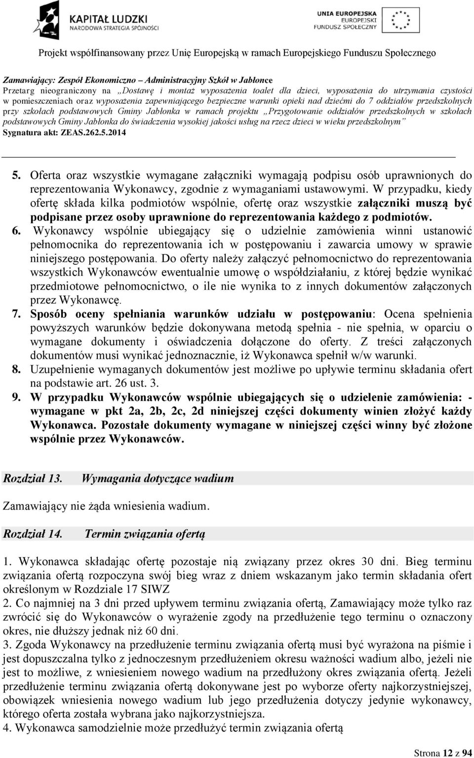 Oferta oraz wszystkie wymagane załączniki wymagają podpisu osób uprawnionych do reprezentowania Wykonawcy, zgodnie z wymaganiami ustawowymi.