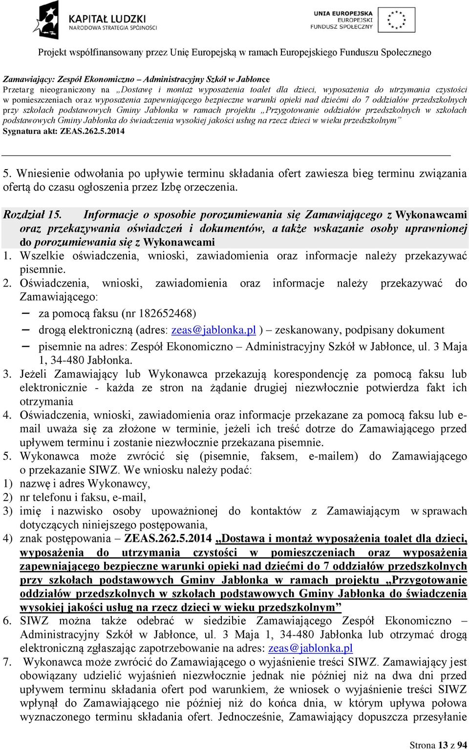 Wniesienie odwołania po upływie terminu składania ofert zawiesza bieg terminu związania ofertą do czasu ogłoszenia przez Izbę orzeczenia. Rozdział 15.