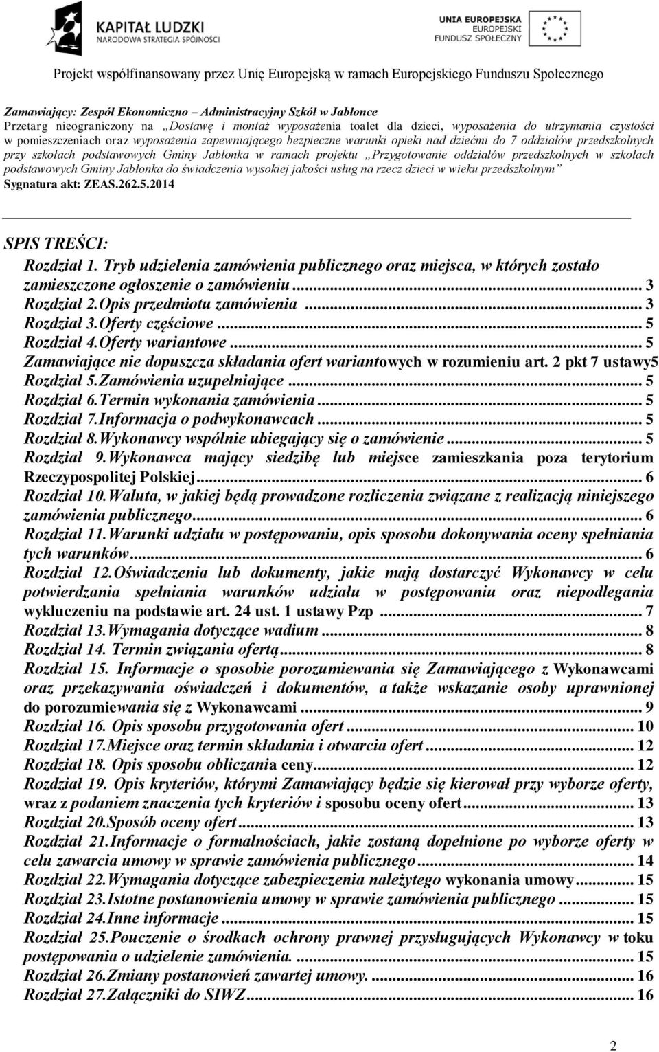 Tryb udzielenia zamówienia publicznego oraz miejsca, w których zostało zamieszczone ogłoszenie o zamówieniu... 3 Rozdział 2.Opis przedmiotu zamówienia... 3 Rozdział 3.Oferty częściowe... 5 Rozdział 4.