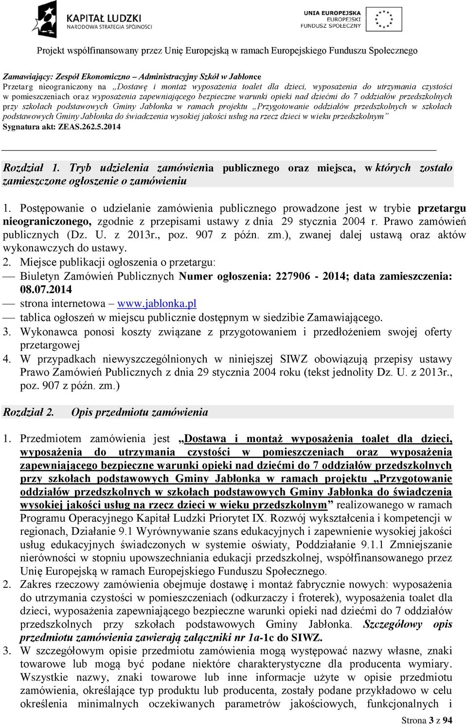 Tryb udzielenia zamówienia publicznego oraz miejsca, w których zostało zamieszczone ogłoszenie o zamówieniu Postępowanie o udzielanie zamówienia publicznego prowadzone jest w trybie przetargu