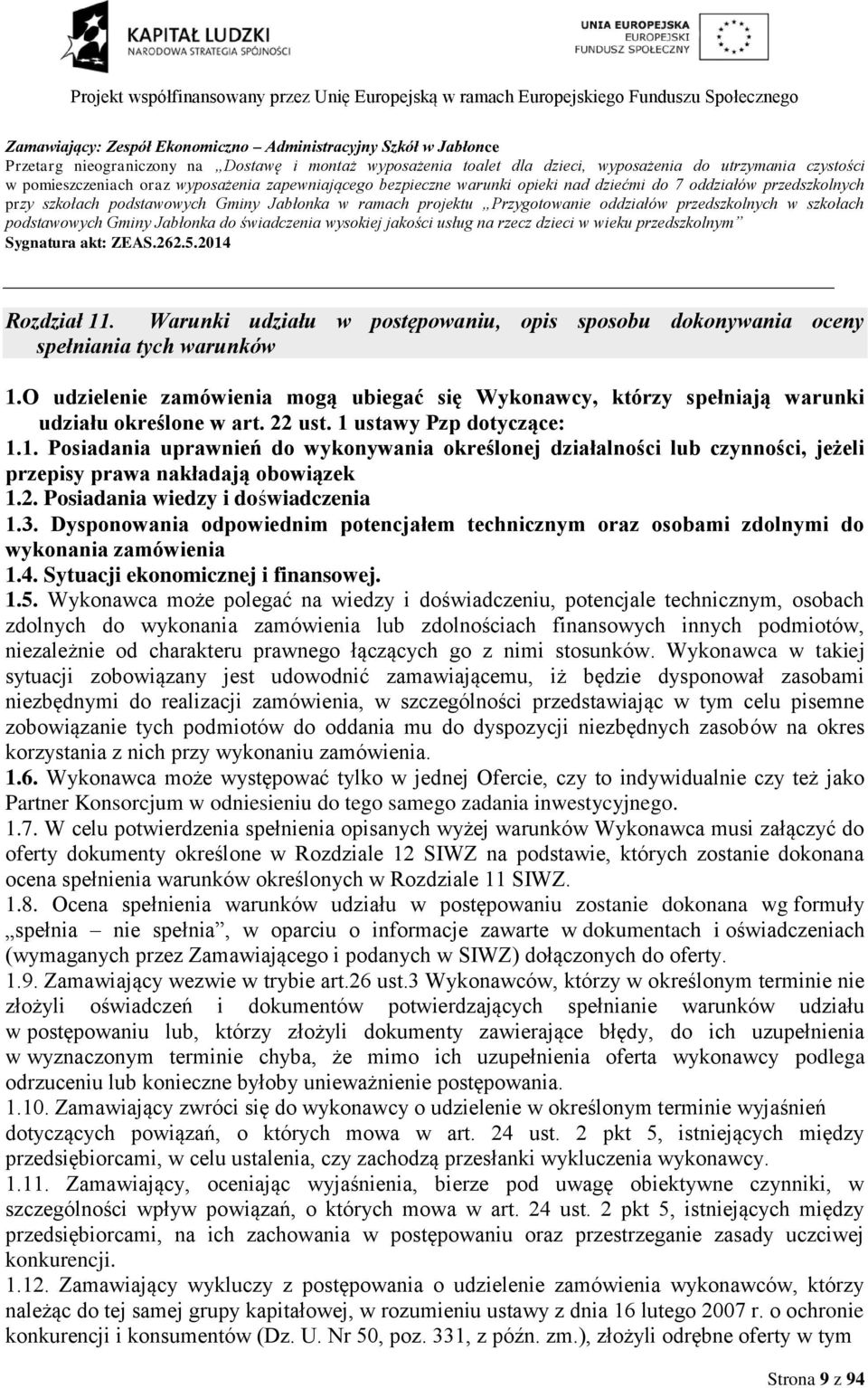 Warunki udziału w postępowaniu, opis sposobu dokonywania oceny spełniania tych warunków 1.O udzielenie zamówienia mogą ubiegać się Wykonawcy, którzy spełniają warunki udziału określone w art. 22 ust.