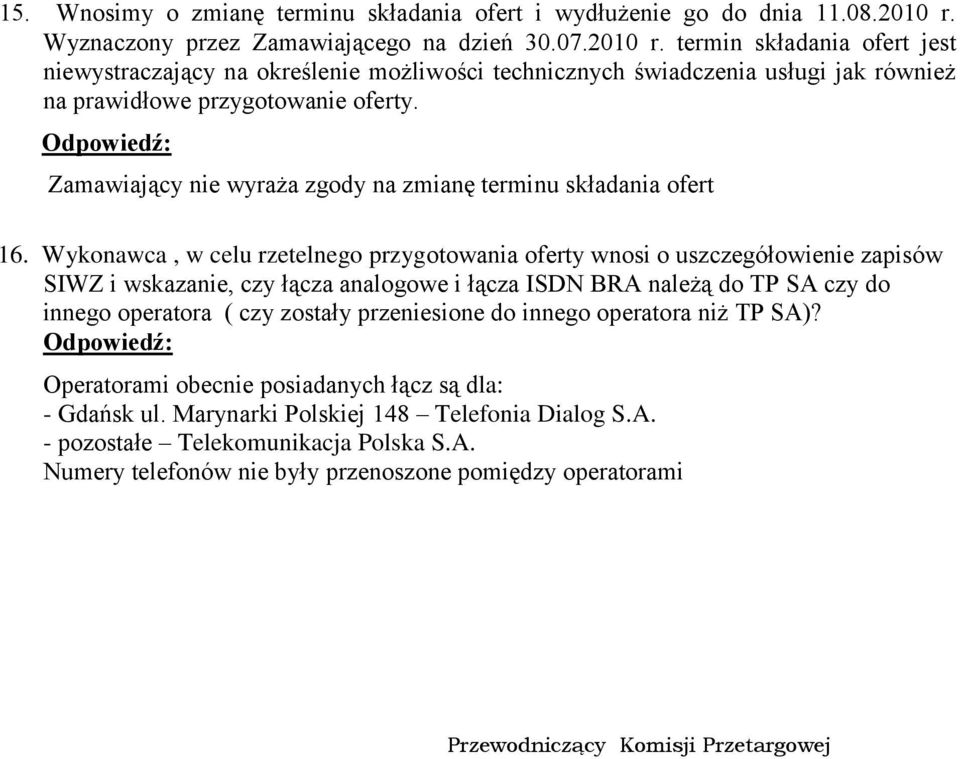 termin składania ofert jest niewystraczający na określenie możliwości technicznych świadczenia usługi jak również na prawidłowe przygotowanie oferty.