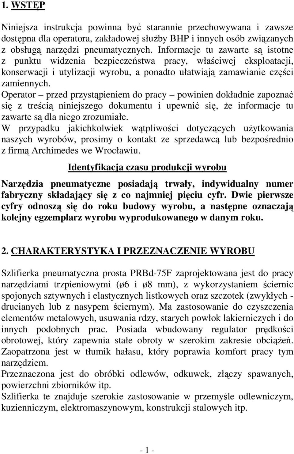 Operator przed przystąpieniem do pracy powinien dokładnie zapoznać się z treścią niniejszego dokumentu i upewnić się, że informacje tu zawarte są dla niego zrozumiałe.