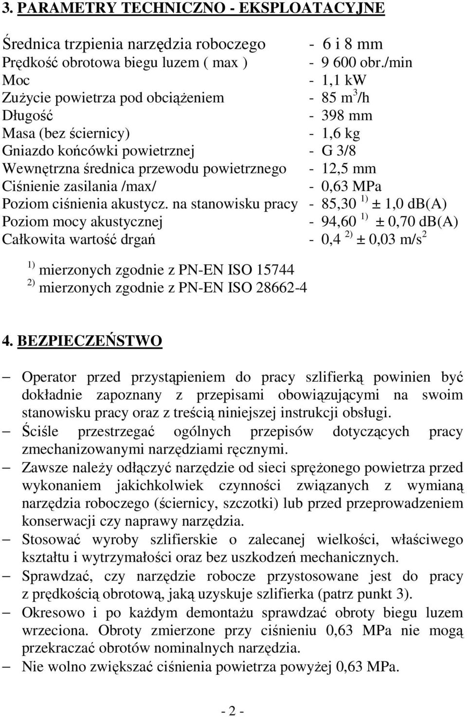 Ciśnienie zasilania /max/ - 0,63 MPa Poziom ciśnienia akustycz.