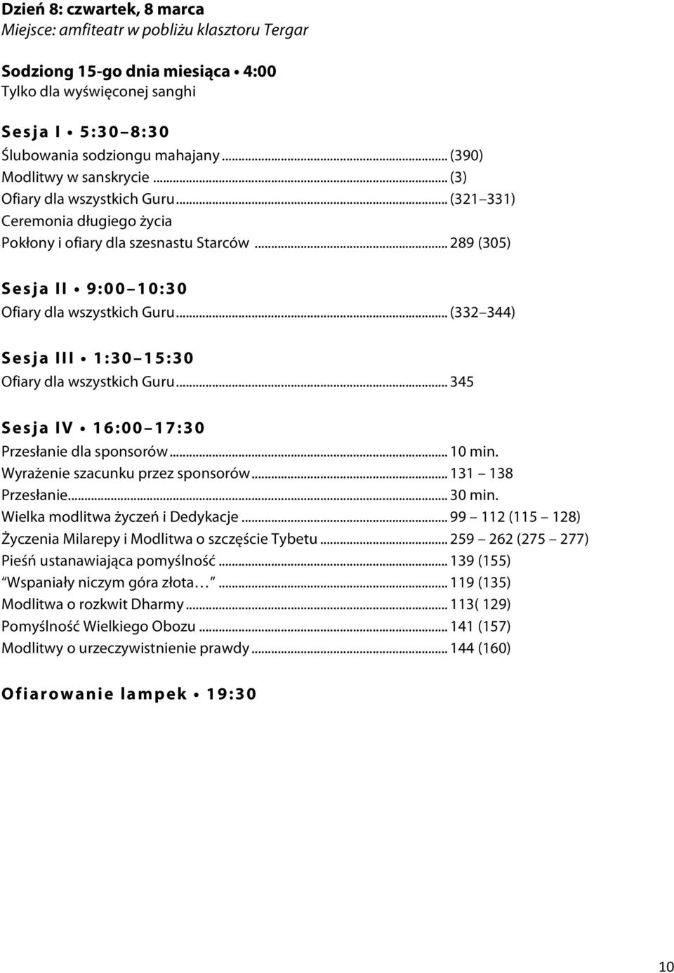 .. 345 Przesłanie dla sponsorów... 10 min. Wyrażenie szacunku przez sponsorów... 131 138 Przesłanie... 30 min. Wielka modlitwa życzeń i Dedykacje.