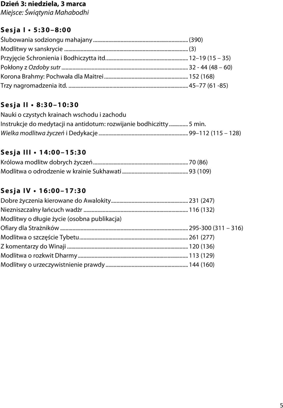 ... 45 77 (61-85) Sesja II 8:30 10:30 Nauki o czystych krainach wschodu i zachodu Instrukcje do medytacji na antidotum: rozwijanie bodhiczitty.