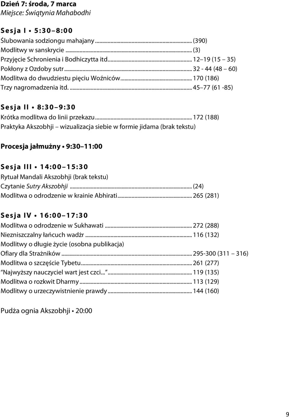 .. 172 (188) Praktyka Akszobhji wizualizacja siebie w formie jidama (brak tekstu) Procesja jałmużny 9:30 11:00 Rytuał Mandali Akszobhji (brak tekstu)