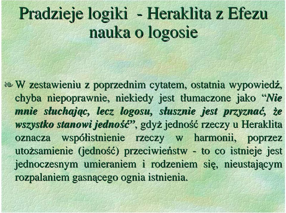 stanowi jedność,, gdyŝ jedność rzeczy u Heraklita oznacza współistnienie rzeczy w harmonii, poprzez utoŝsamienie
