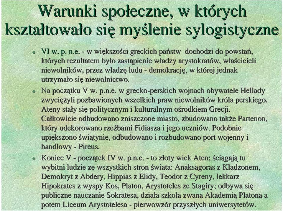 niewolników, przez władzę ludu - demokrację, w której jednak utrzymało się niewolnictwo. Na początku V w. p.n.e. w grecko-perskich wojnach obywatele Hellady zwycięŝyli pozbawionych wszelkich praw niewolników króla perskiego.