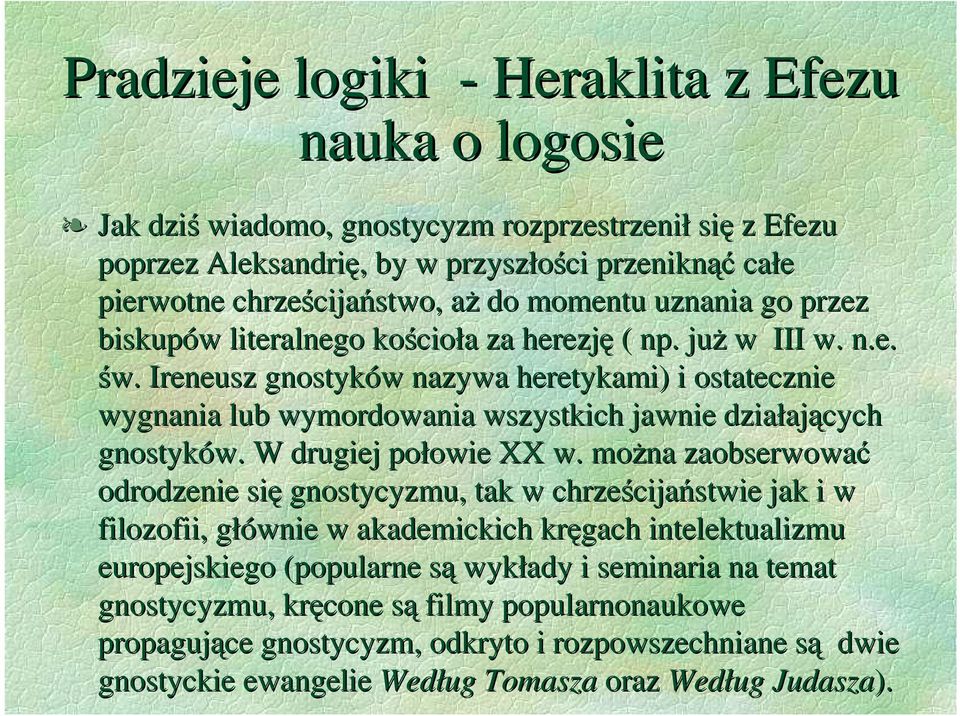 . Ireneusz gnostyków nazywa heretykami) i ostatecznie wygnania lub wymordowania wszystkich jawnie działających gnostyków. W drugiej połowie XX w.