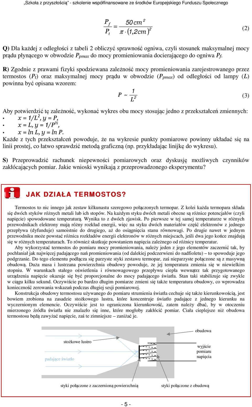 R) Zgodnie z prawami fizyki spodziewana zależność mocy promieniowania zarejestrowanego przez termostos (Pt) oraz maksymalnej mocy prądu w obwodzie (Ppmax) od odległości od lampy (L) powinna być