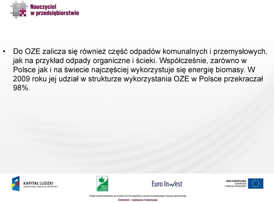 Współcześnie, zarówno w Polsce jak i na świecie najczęściej