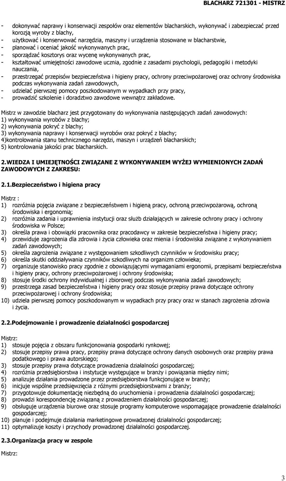 pedagogiki i metodyki nauczania, - przestrzegać przepisów bezpieczeństwa i higieny pracy, ochrony przeciwpożarowej oraz ochrony środowiska podczas wykonywania zadań zawodowych, - udzielać pierwszej