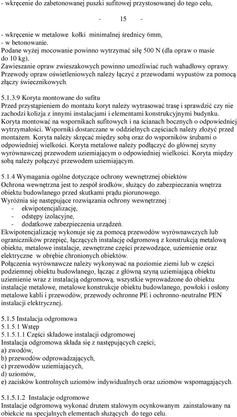 Przewody opraw oświetleniowych należy łączyć z przewodami wypustów za pomocą złączy świecznikowych. 5.1.3.