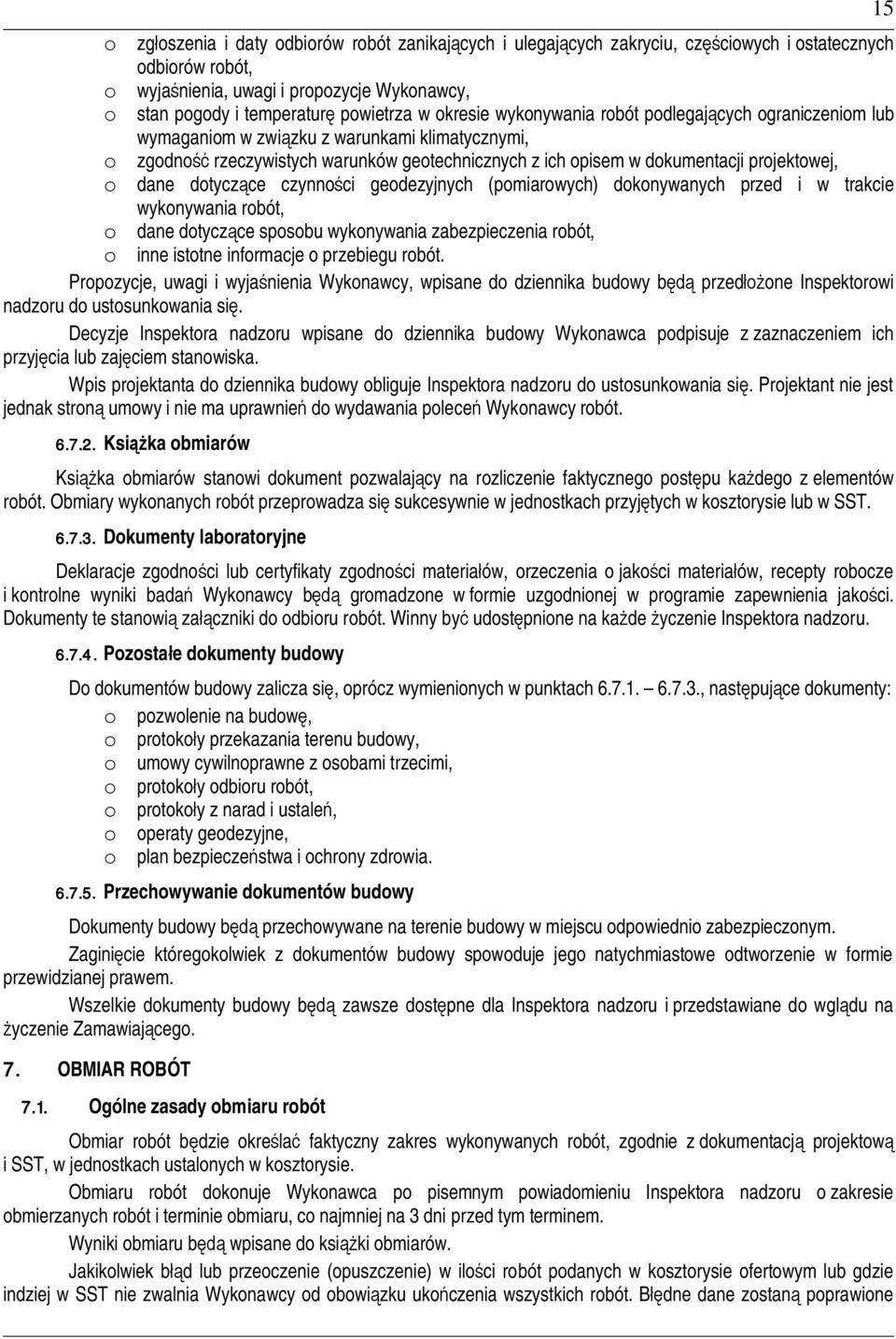 dotyczce czynnoci geodezyjnych (pomiarowych) dokonywanych przed i w trakcie wykonywania robót, o dane dotyczce sposobu wykonywania zabezpieczenia robót, o inne istotne informacje o przebiegu robót.