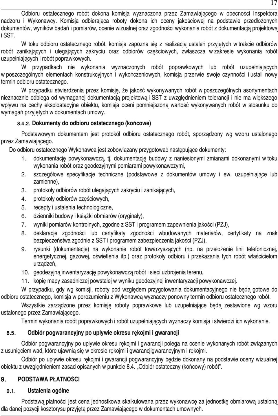 W toku odbioru ostatecznego robót, komisja zapozna si z realizacj ustale przyjtych w trakcie odbiorów robót zanikajcych i ulegajcych zakryciu oraz odbiorów czciowych, zwaszcza w zakresie wykonania