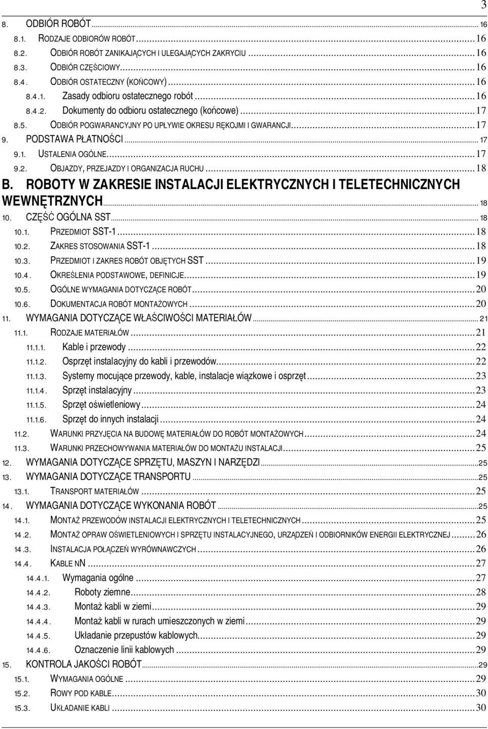 ..18 B. ROBOTY W ZAKRESIE INSTALACJI ELEKTRYCZNYCH I TELETECHNICZNYCH WEWNTRZNYCH...18 10. CZ OGÓLNA SST...18 10.1. PRZEDMIOT SST-1...18 10.2. ZAKRES STOSOWANIA SST-1...18 10.3.