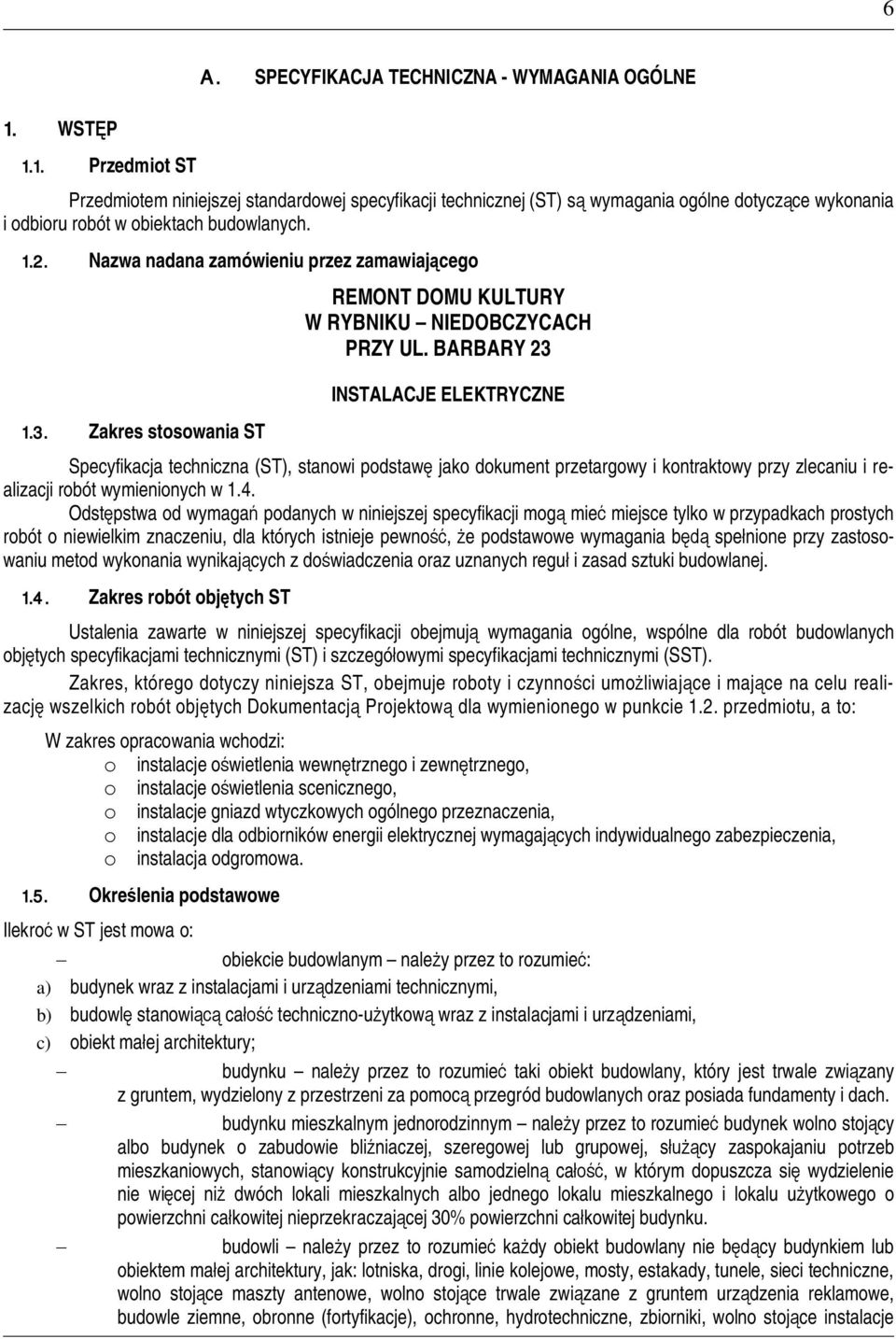 Nazwa nadana zamówieniu przez zamawiajcego 1.3. Zakres stosowania ST REMONT DOMU KULTURY W RYBNIKU NIEDOBCZYCACH PRZY UL.