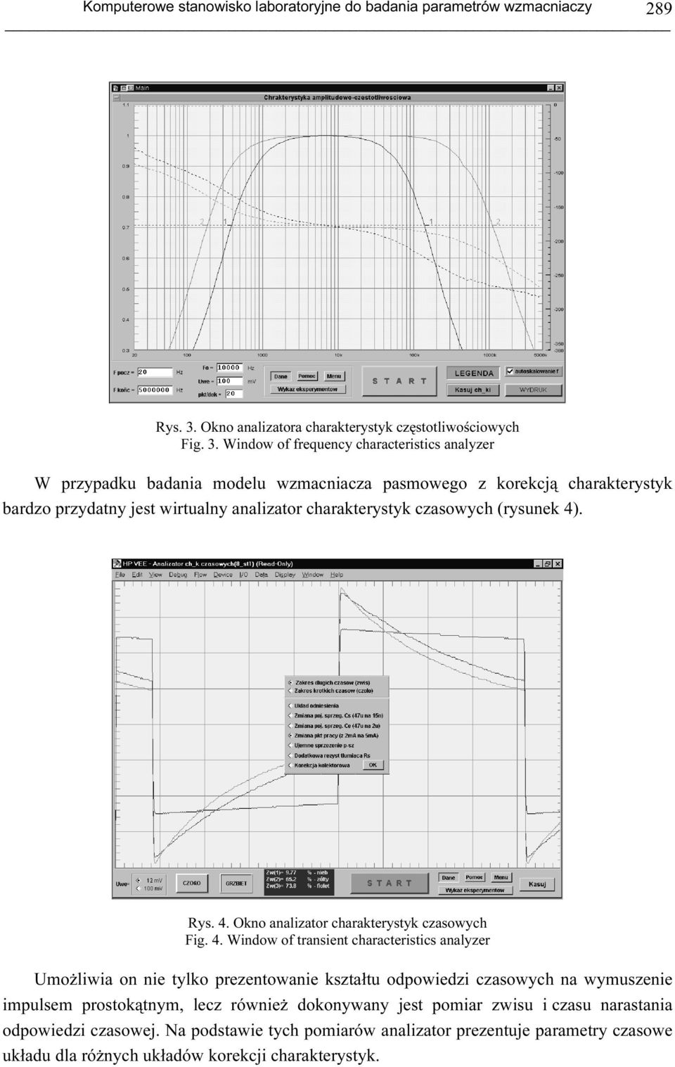 Window of frequency characteristics analyzer W przypadku badania modelu wzmacniacza pasmowego z korekcją charakterystyk bardzo przydatny jest wirtualny analizator charakterystyk czasowych