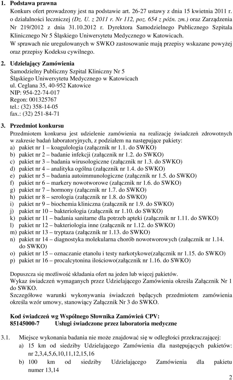 W sprawach nie uregulowanych w SWKO zastosowanie mają przepisy wskazane powyżej oraz przepisy Kodeksu cywilnego. 2.