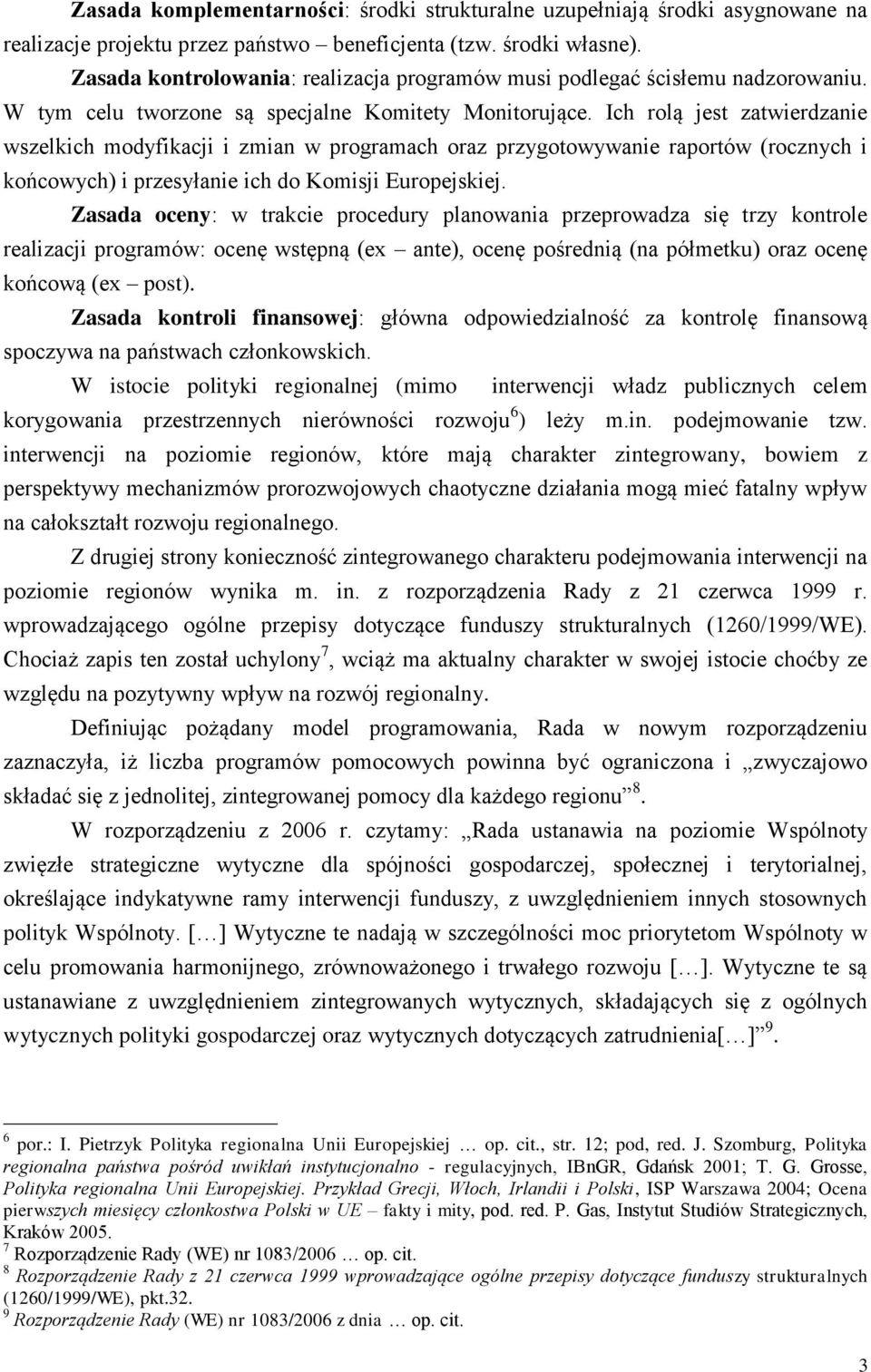 Ich rolą jest zatwierdzanie wszelkich modyfikacji i zmian w programach oraz przygotowywanie raportów (rocznych i końcowych) i przesyłanie ich do Komisji Europejskiej.