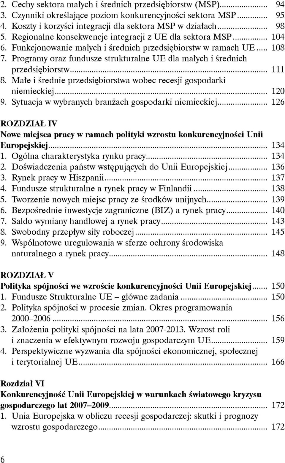 Programy oraz fundusze strukturalne UE dla małych i średnich przedsiębiorstw... 111 8. Małe i średnie przedsiębiorstwa wobec recesji gospodarki niemieckiej... 120 9.