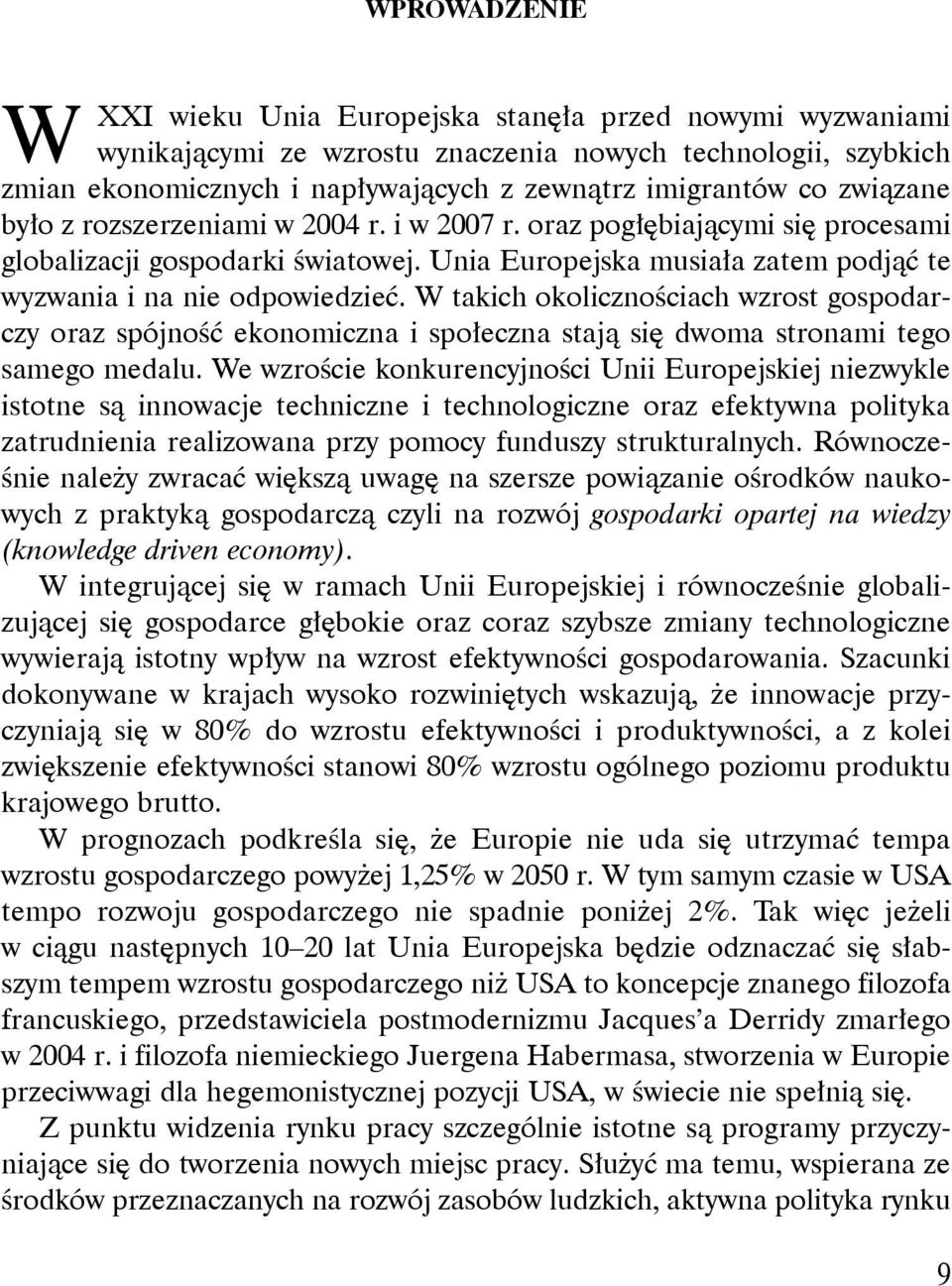 W takich okolicznościach wzrost gospodarczy oraz spójność ekonomiczna i społeczna stają się dwoma stronami tego samego medalu.