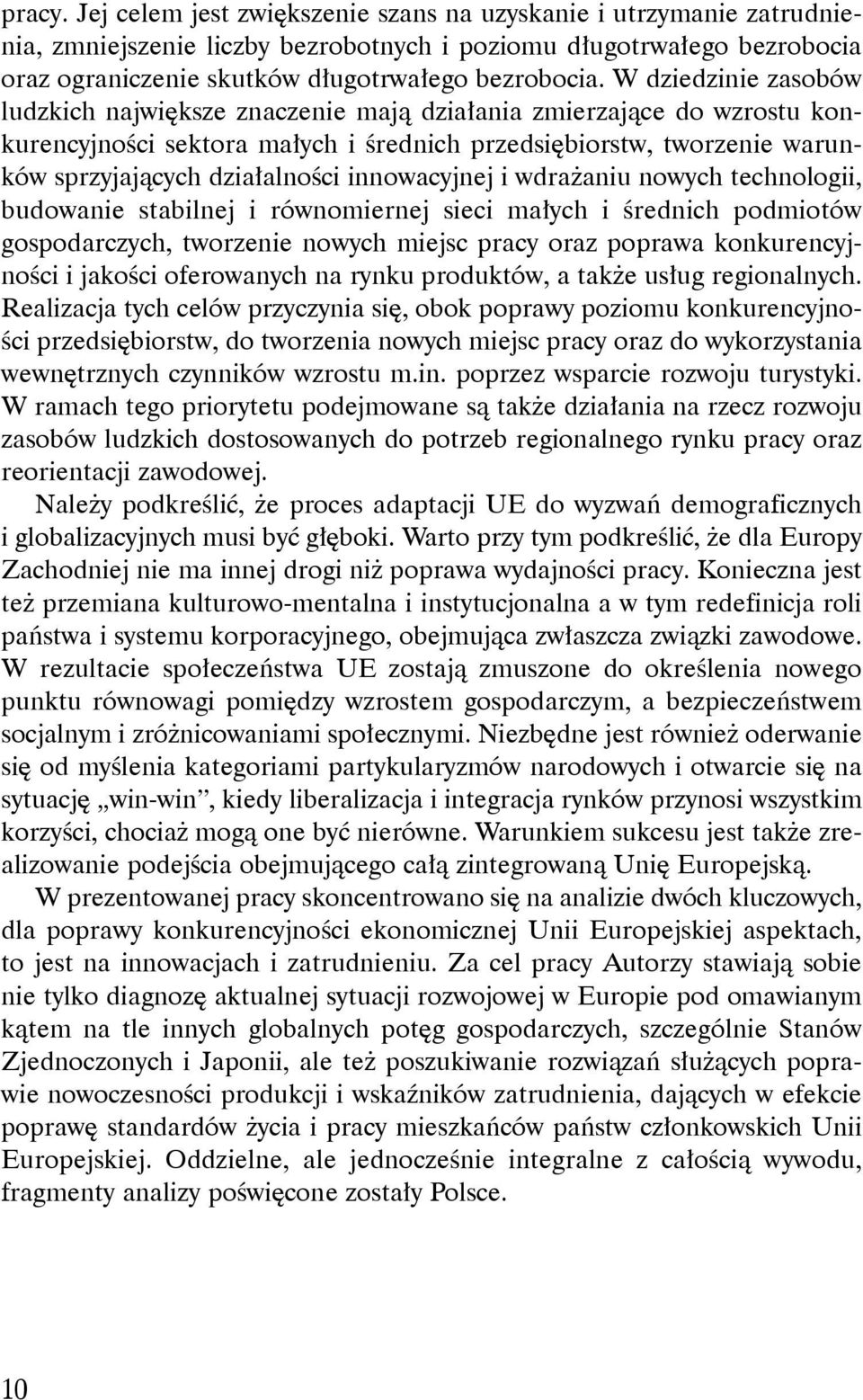 innowacyjnej i wdrażaniu nowych technologii, budowanie stabilnej i równomiernej sieci małych i średnich podmiotów gospodarczych, tworzenie nowych miejsc pracy oraz poprawa konkurencyjności i jakości