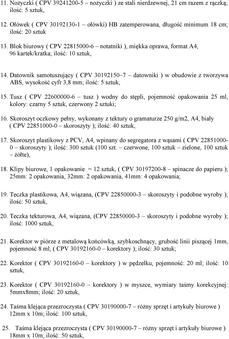 Datownik samotuszujący ( CPV 30192150 7 datowniki ) w obudowie z tworzywa ABS, wysokość cyfr 3,8 mm; ilość: 5 15.