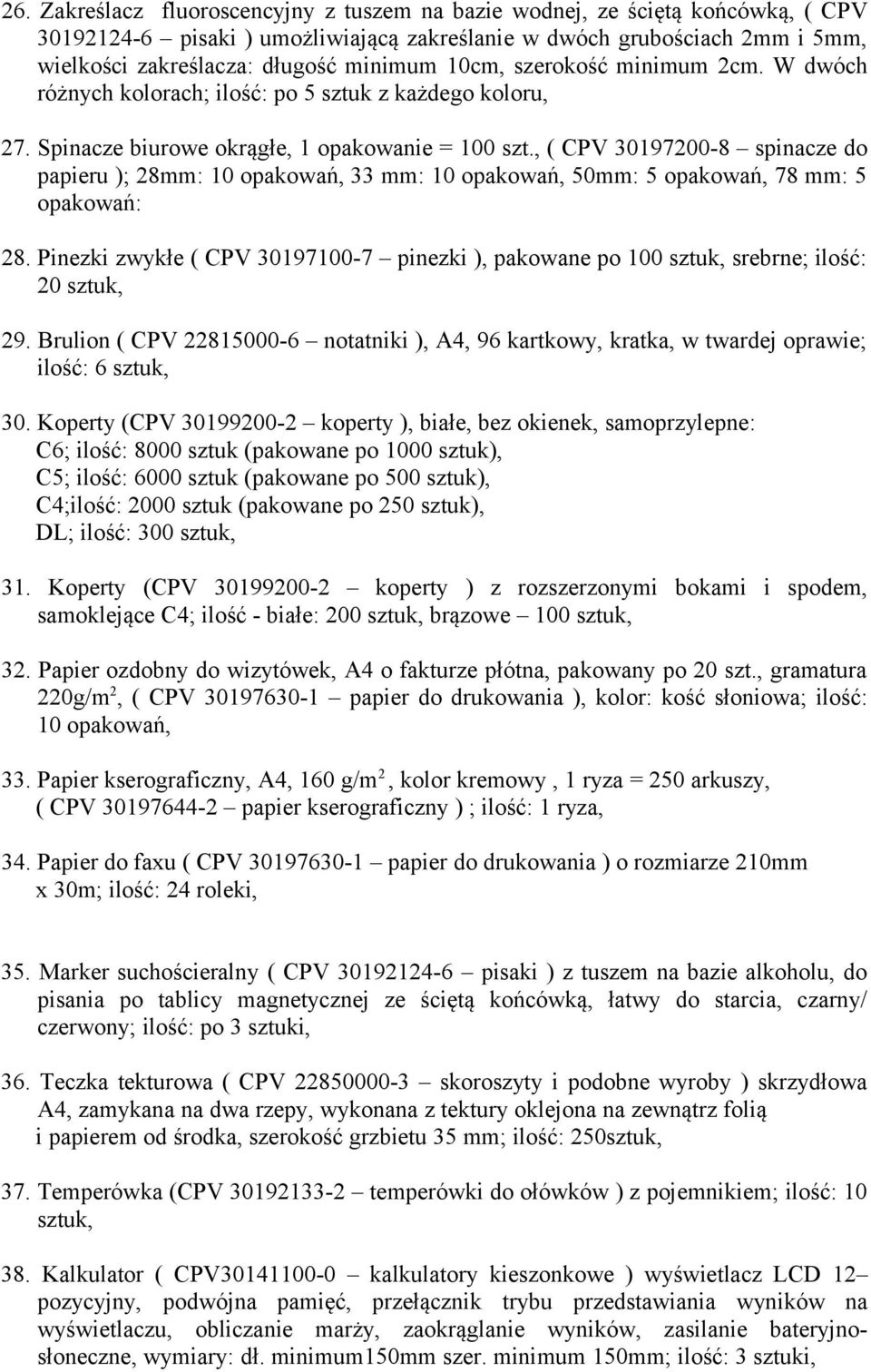 , ( CPV 30197200-8 spinacze do papieru ); 28mm: 10 opakowań, 33 mm: 10 opakowań, 50mm: 5 opakowań, 78 mm: 5 opakowań: 28.