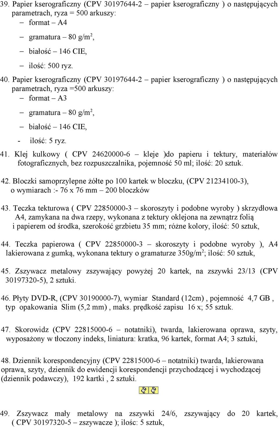 Klej kulkowy ( CPV 24620000-6 kleje )do papieru i tektury, materiałów fotograficznych, bez rozpuszczalnika, pojemność 50 ml; ilość: 20 sztuk. 42.